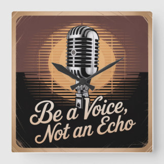 Be A Voice, Not An Echo Square Wall Clock