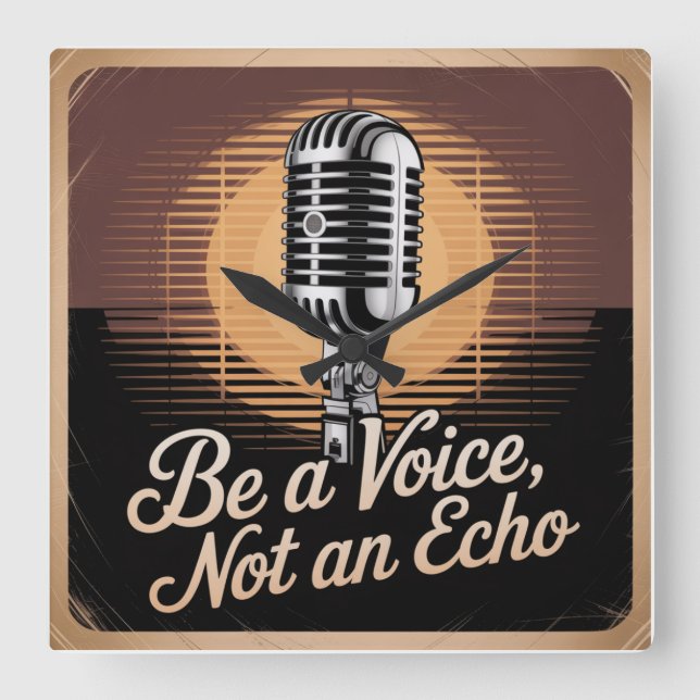 Be A Voice, Not An Echo Square Wall Clock (Front)