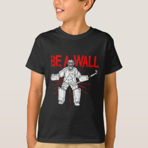 Be A Wall Field Hockey Goalie Field Hockey Keeper T-Shirt