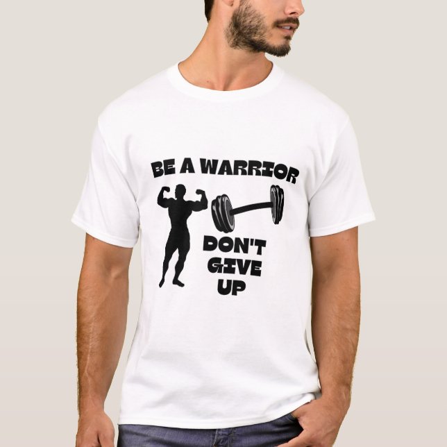 Be a warrior and do not give up T-Shirt (Front)