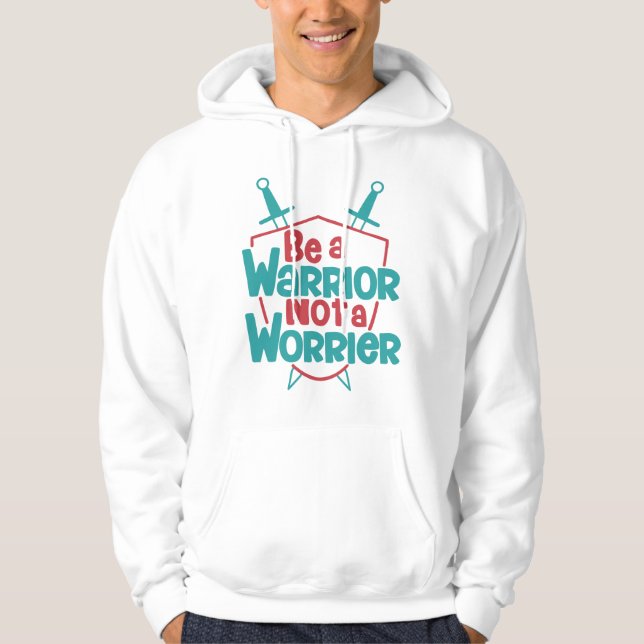 Be a Warrior Not a Worrier Hoodie (Front)