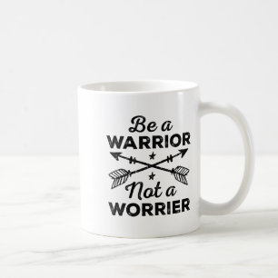 Be A Warrior Not A Worrier Motivational Insrationa Coffee Mug