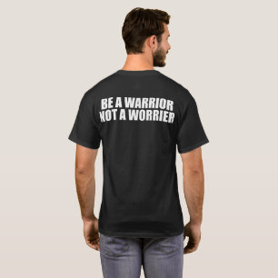 Be A Warrior, Not A Worrier - Motivational Words T-Shirt