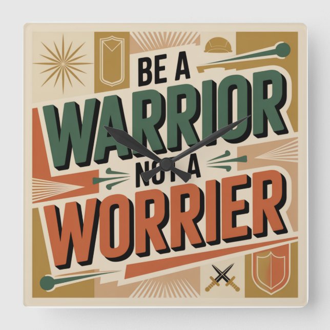 Be A Warrior, Not A Worrier Square Wall Clock (Front)