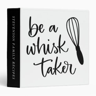 Be A Whisk Taker   Cute Kitchen Chef Baking Recipe Binder