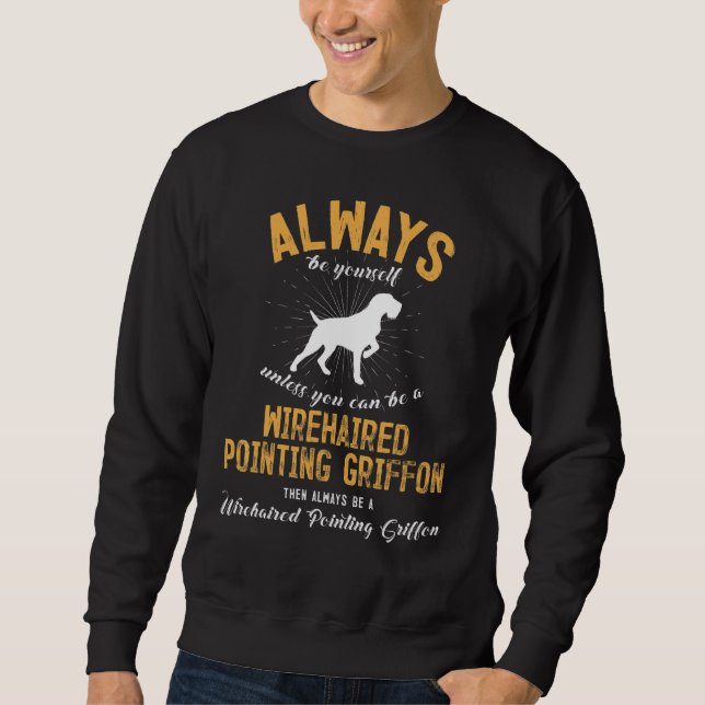 Be A Wirehaired Pointing Griffon Sweatshirt (Front)