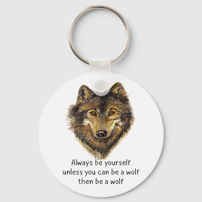 Be a Wolf Fun Inspirational Wolf Quote Keychain (Front)