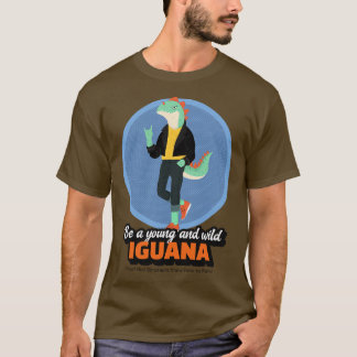 Be a Young and Wild Iguana Proof that Dinosaurs Kn T-Shirt