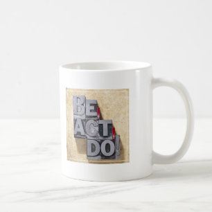 Be, Act , Do Coffee Mug