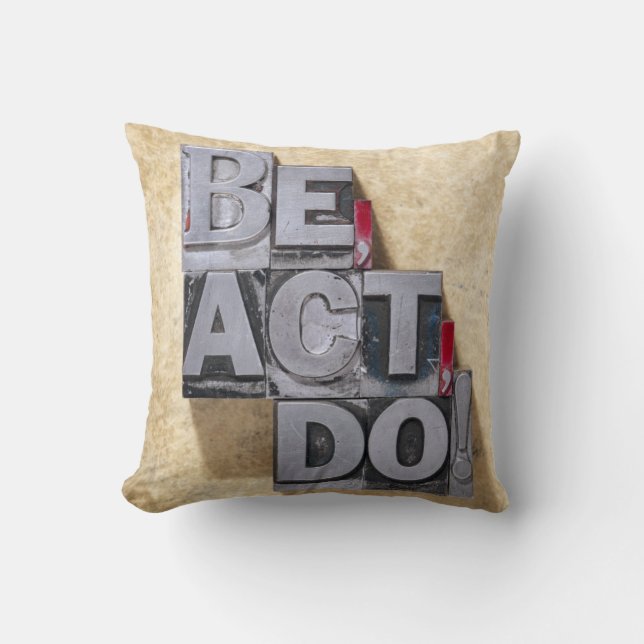 Be, Act , Do Throw Pillow (Front)
