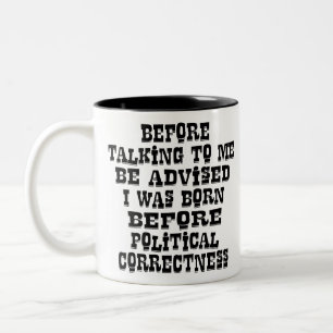 Be Advised I Was Born Before Political Correctness Two-Tone Coffee Mug