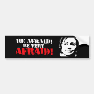 Be afraid Be Very Afraid - Anti-Hillary - white -  Bumper Sticker