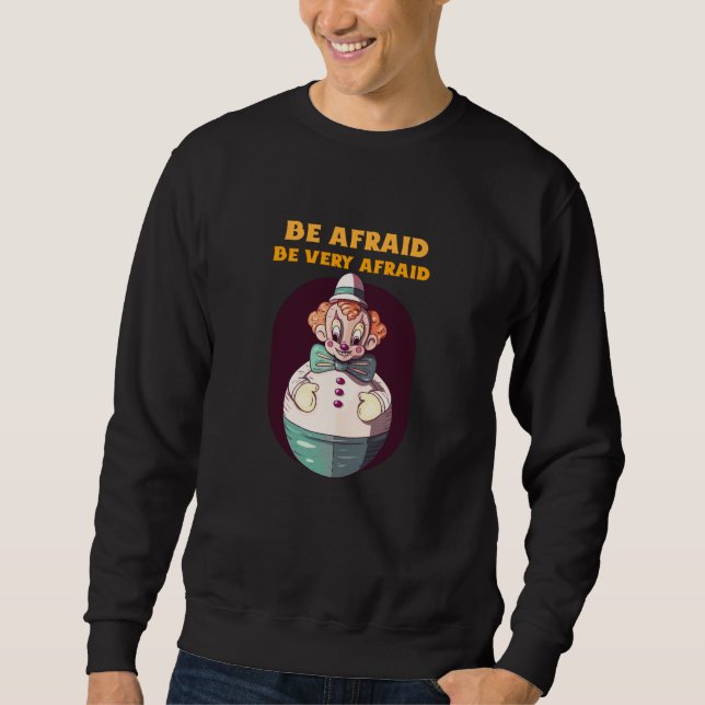 Be Afraid Be Very Afraid Evil Clown Design Sweatshirt (Front)
