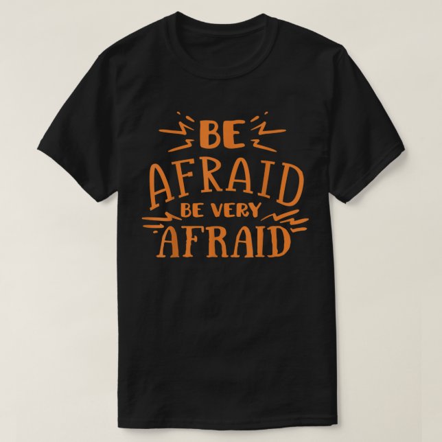 Be Afraid Be Very Afraid Scary Halloween Night  T-Shirt (Design Front)
