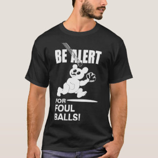 Be Alert For Foul Balls T-Shirt