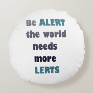 Be alert the world needs more lerts silly wordplay round pillow