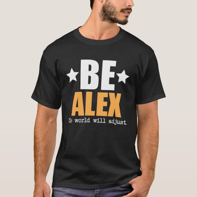Be Alex The World Will Adjust T-Shirt (Front)