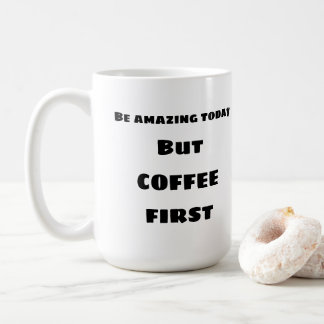 Be amazing today COFFEE Mug