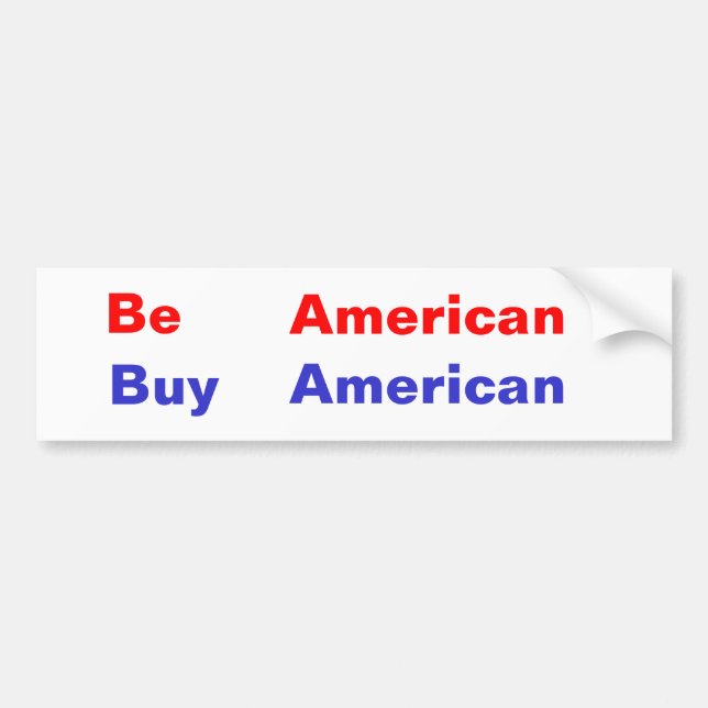 Be , American, Buy, American Bumper Sticker (Front)