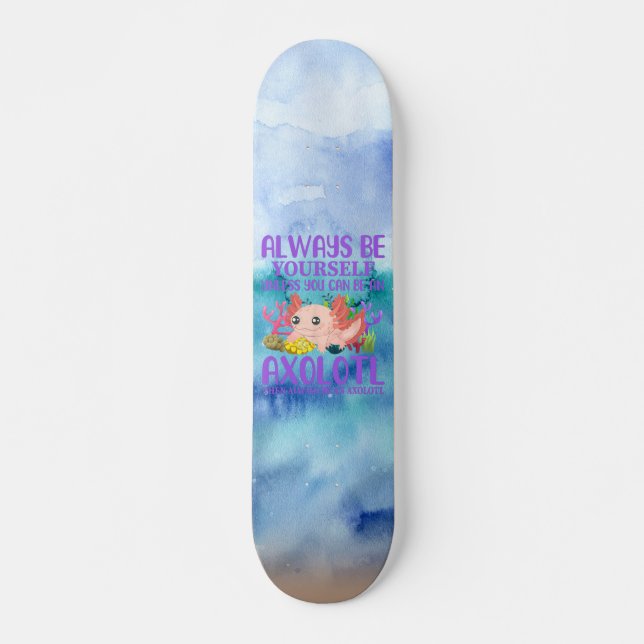 Be An Axolotl Skateboard (Front)