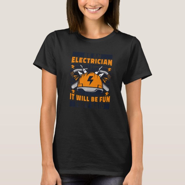 Be An Electrician They Said Lineworker Wiremen Ele T-Shirt (Front)