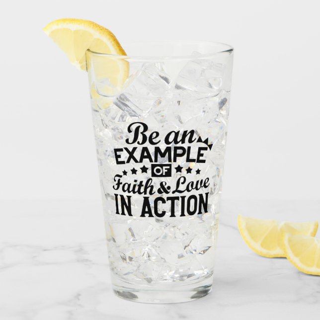 Be an Example of Faith and Love in Action Glass (Front Ice)