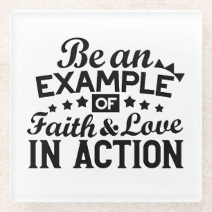 Be an Example of Faith and Love in Action Glass Coaster