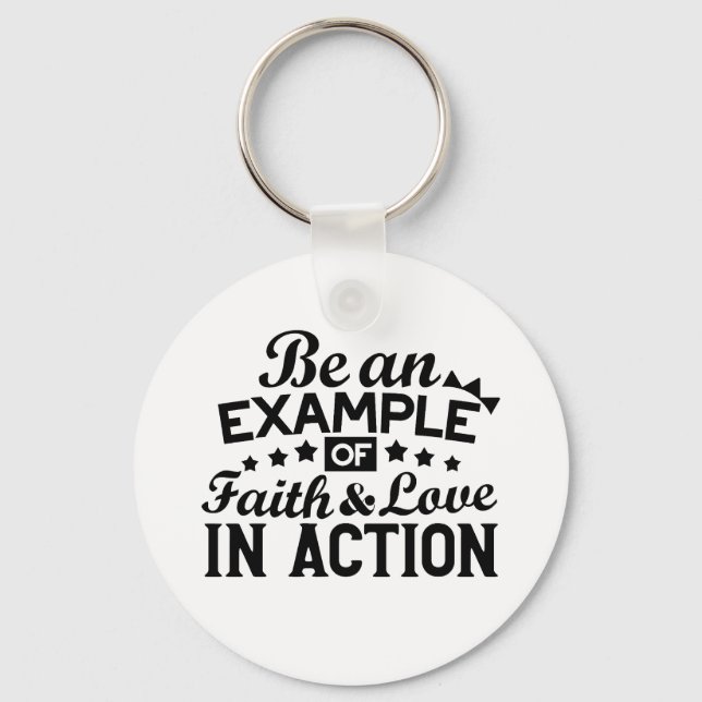 Be an Example of Faith and Love in Action Keychain (Front)