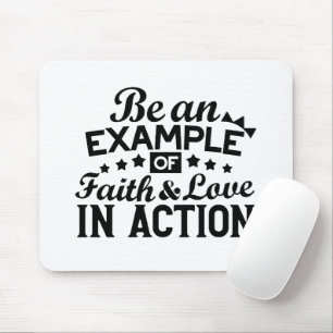 Be an Example of Faith and Love in Action Mouse Pad
