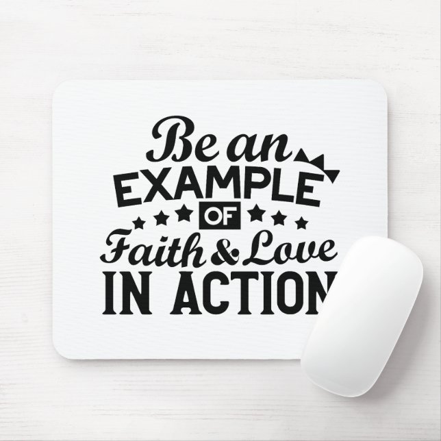 Be an Example of Faith and Love in Action Mouse Pad (With Mouse)