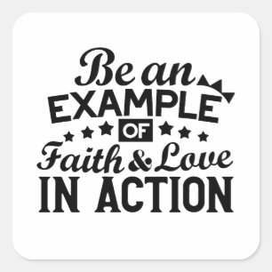 Be an Example of Faith and Love in Action Square Sticker