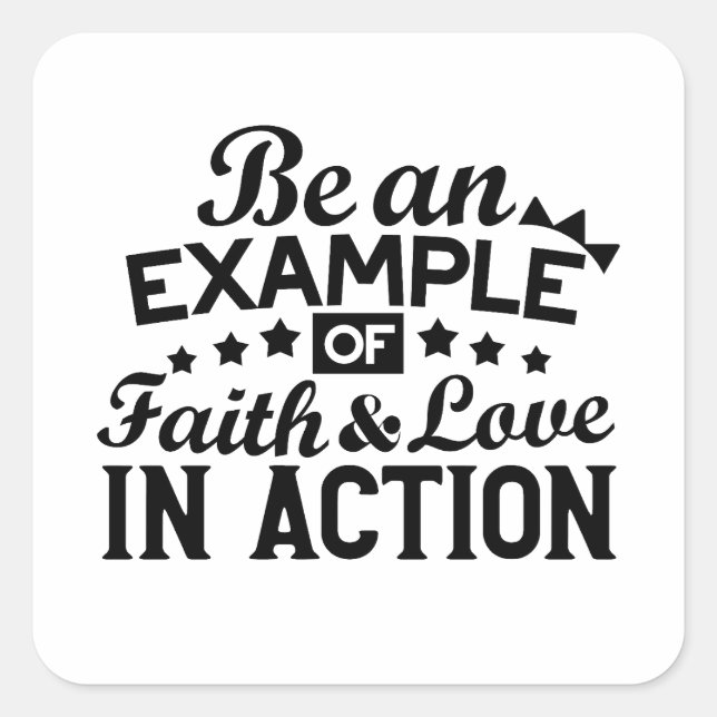 Be an Example of Faith and Love in Action Square Sticker (Front)