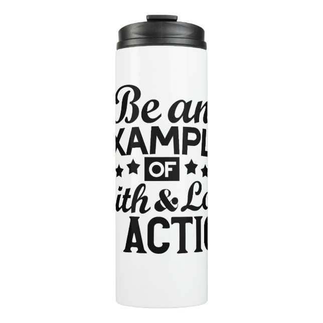 Be an Example of Faith and Love in Action Thermal Tumbler (Front)