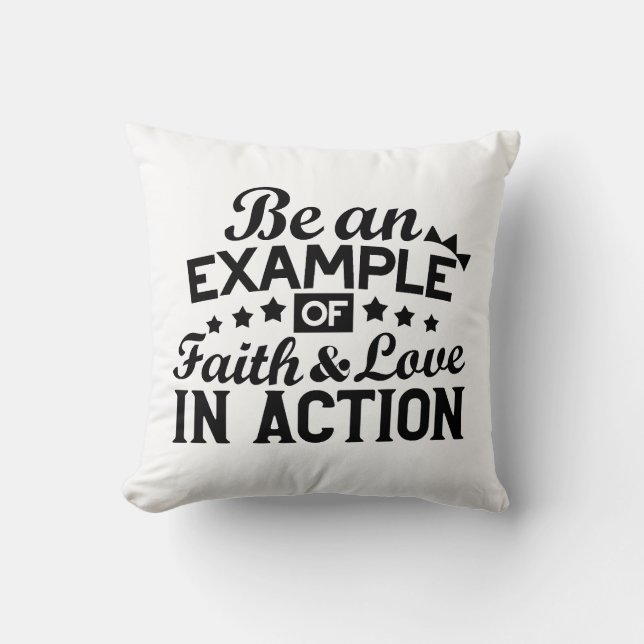 Be an Example of Faith and Love in Action Throw Pillow (Front)