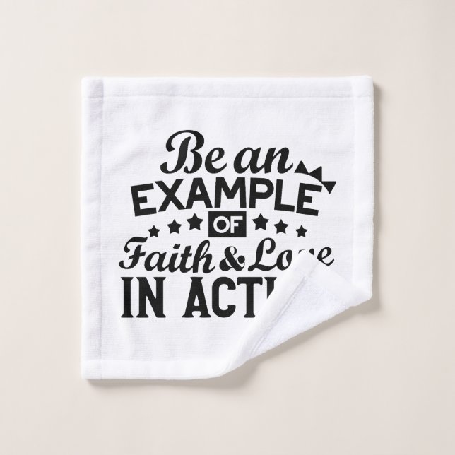 Be an Example of Faith and Love in Action Wash Cloth (Wash Cloth)