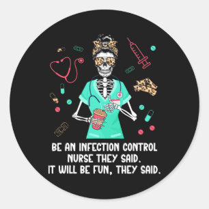 Be An Infection Control Nurse Infection Control Nu Classic Round Sticker