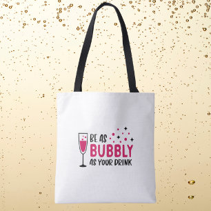 Be As Bubbly As Your Drink / Wine Champagne  Tote Bag