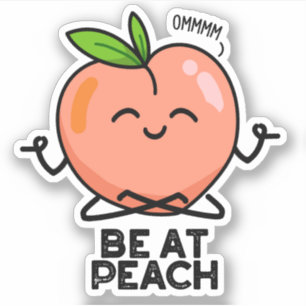 Be At Peach Funny Fruit Pun