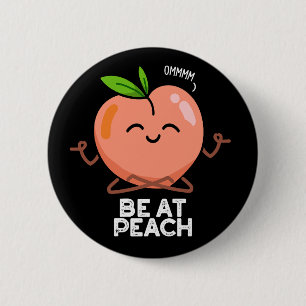 Be At Peach Funny Fruit Pun Dark BG 2 Inch Round Button
