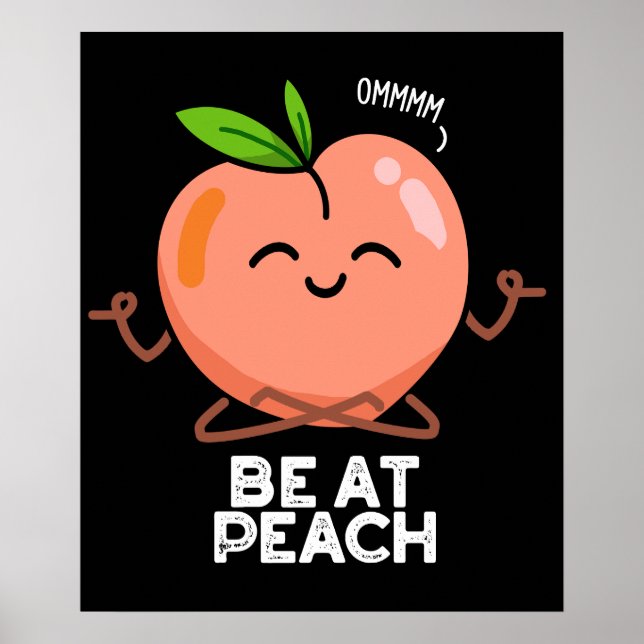 Be At Peach Funny Fruit Pun Dark BG Poster (Front)