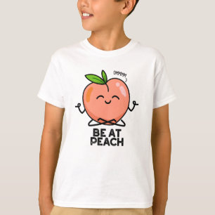Be At Peach Funny Fruit Pun  T-Shirt