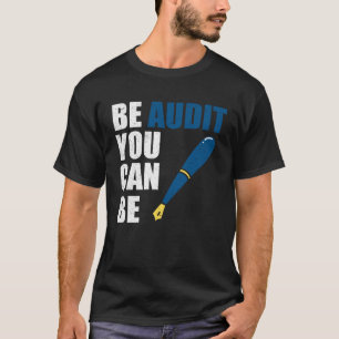 Be Audit You Can Be  Accountant Tax Season T-Shirt