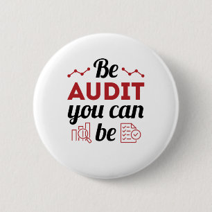 Be Audit You Can Be Funny Auditor Auditing Staff 2 Inch Round Button