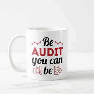 Be Audit You Can Be Funny Auditor Auditing Staff Coffee Mug
