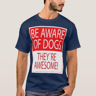 Be Aware of dog T-Shirt