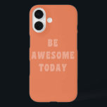 Be Awesome Inspirational Uplifting Saying in Blush iPhone 16 Case<br><div class="desc">Modern minimalist inspirational and motivational saying - Be Awesome Today in blush and terracotta.</div>