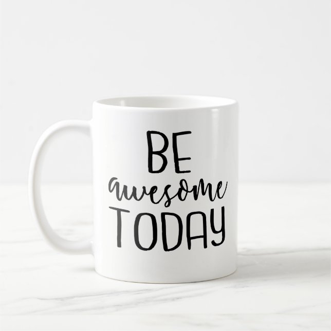 Be Awesome Today - Inspirational Coffee Mug, Funny Coffee Mug (Left)