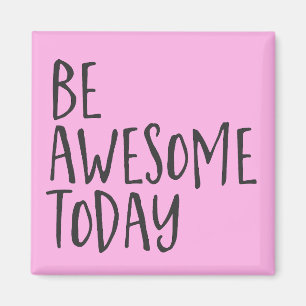 Be Awesome today Inspirational Quote Encouragement Magnet