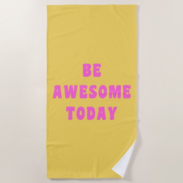 Be Awesome Today Inspirational Uplifting Saying Beach Towel (Front)