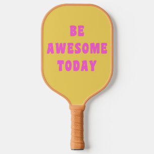 Be Awesome Today Inspirational Uplifting Saying Pickleball Paddle